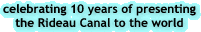 celebrating 10 years of bringing the Rideau Canal to the world